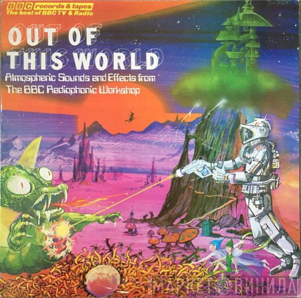 BBC Radiophonic Workshop - Out Of This World - Atmospheric Sounds And Effects From The BBC Radiophonic Workshop