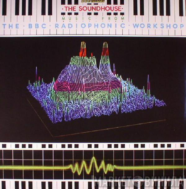  BBC Radiophonic Workshop  - The Soundhouse: Music From The BBC Radiophonic Workshop