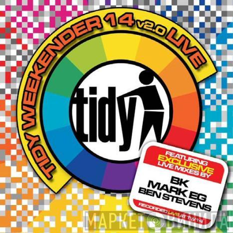 BK, Mark EG, Ben Stevens - Tidy Weekender 14 v2.0 Live