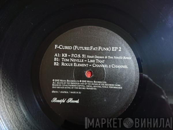 BK, Tom Neville, Rogue Element - F-Cubed (Future:Fat:Funk) EP 2