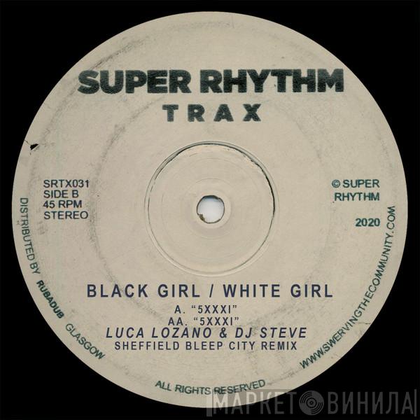 BLACK GIRL / WHITE GIRL - 5XXXI