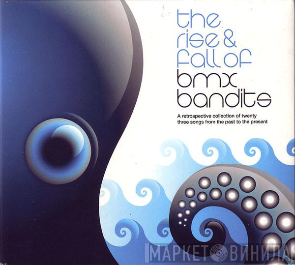 BMX Bandits - The Rise & Fall Of BMX Bandits
