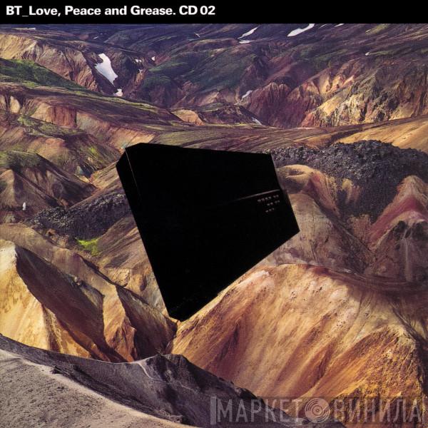 BT - Love, Peace And Grease