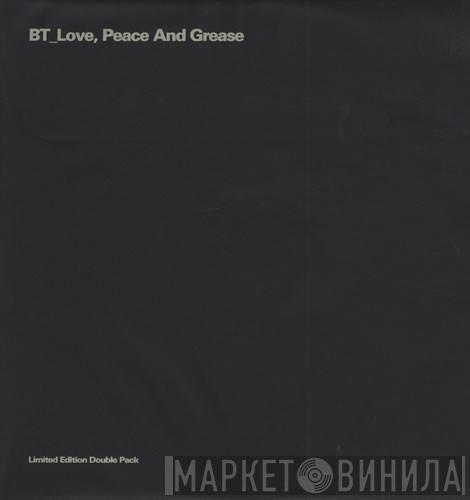  BT  - Love, Peace And Grease