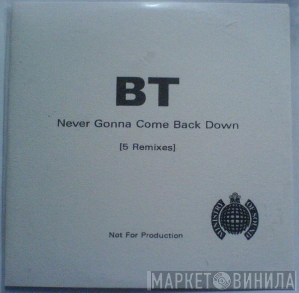  BT  - Never Gonna Come Back Down