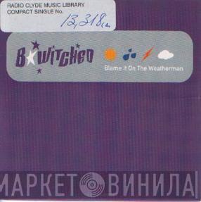 BWitched  - Blame It On The Weatherman