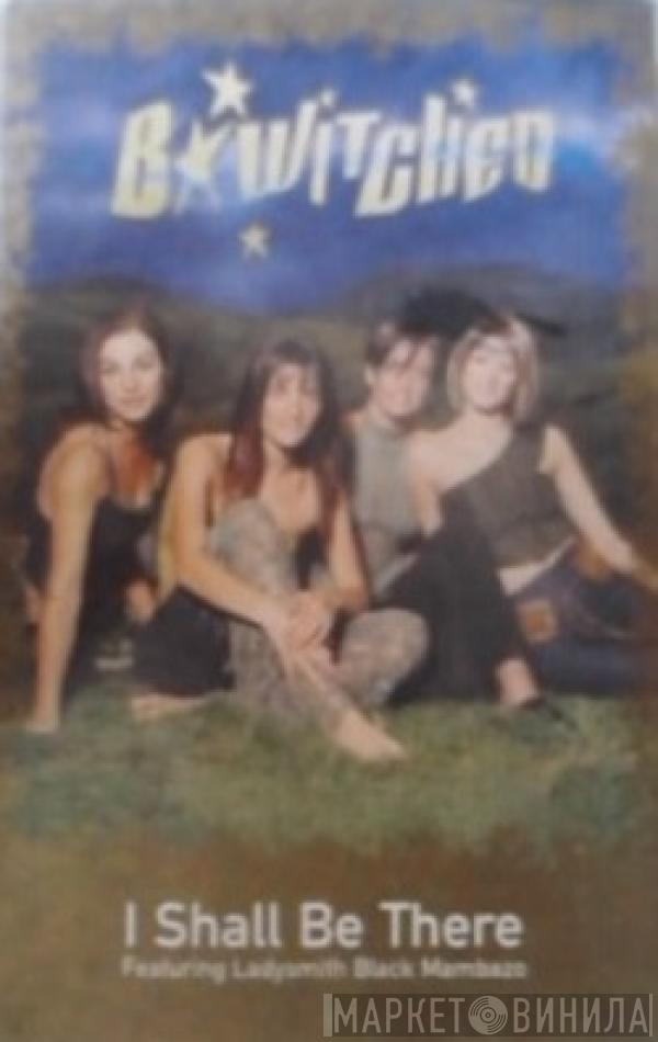  BWitched  - I Shall Be There