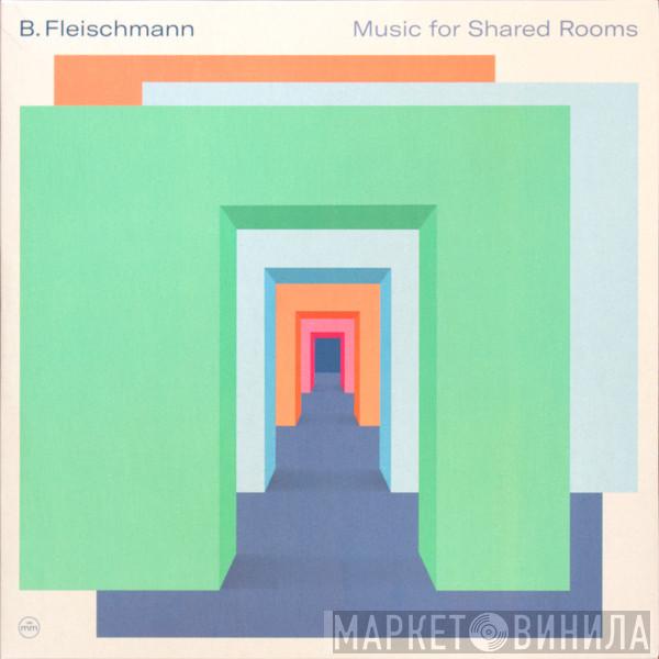 B. Fleischmann - Music For Shared Rooms