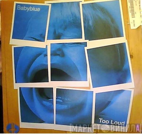 Baby Blue - Too Loud