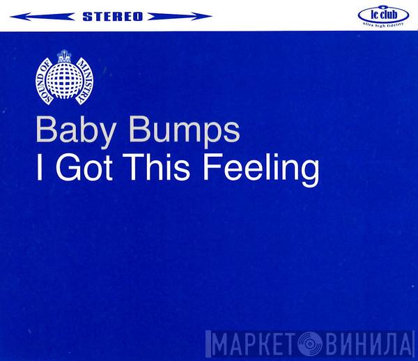  Baby Bumps  - I Got This Feeling