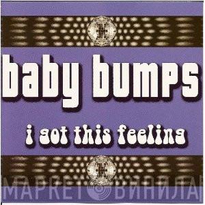  Baby Bumps  - I Got This Feeling