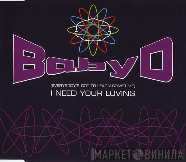  Baby D  - (Everybody's Got To Learn Sometime) I Need Your Loving