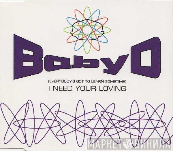  Baby D  - (Everybody's Got To Learn Sometime) I Need Your Loving