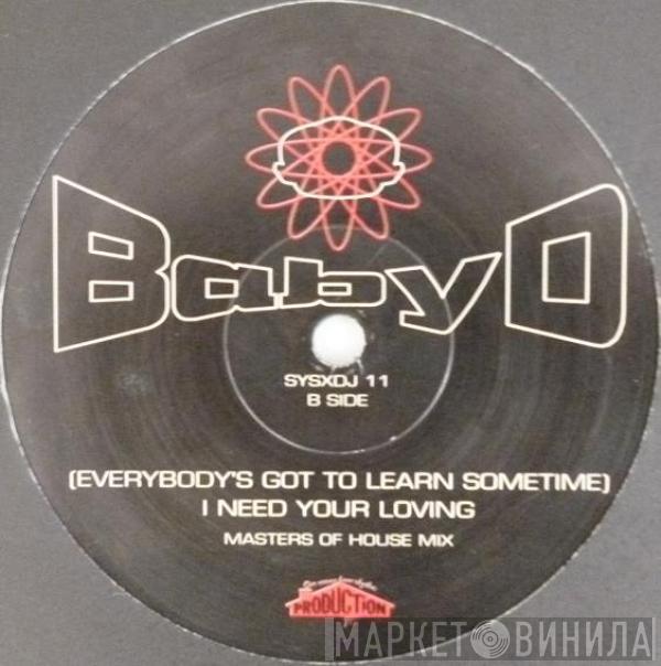  Baby D  - (Everybody's Got To Learn Sometime) I Need Your Loving
