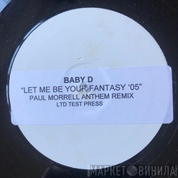  Baby D  - Let Me Be Your Fantasy '05 (Paul Morrell Anthem Remix)
