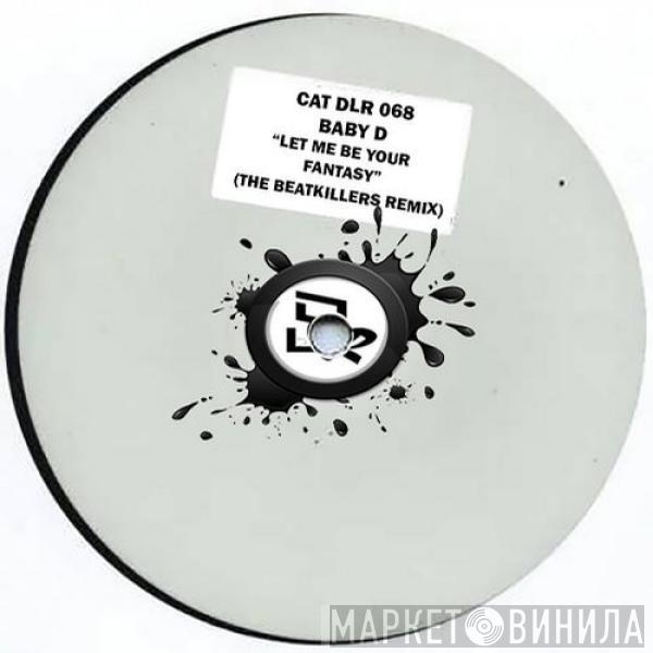  Baby D  - Let Me Be Your Fantasy (The Beatkillers Remix)