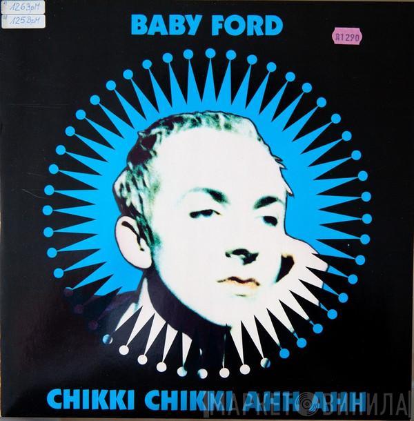  Baby Ford  - Chikki Chikki Ahh Ahh