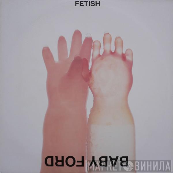 Baby Ford - Fetish