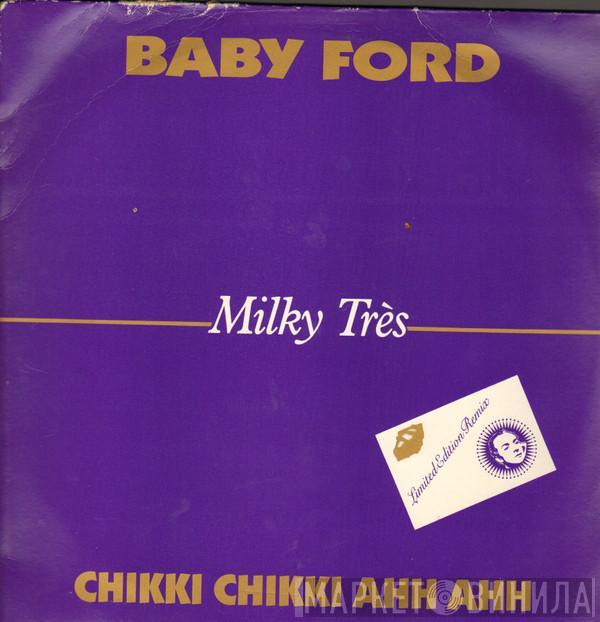 Baby Ford - Milky Très - Chikki Chikki Ahh Ahh