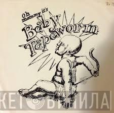 Baby Tapeworm - Oh Mommy It's Baby Tapeworm