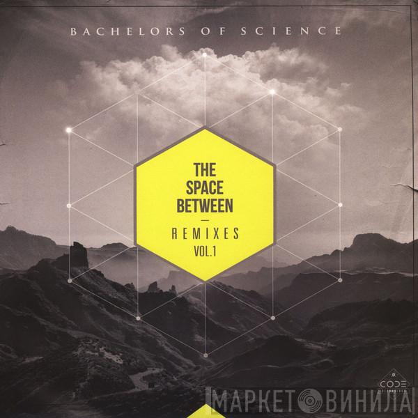 Bachelors Of Science - The Space Between - Remixes Vol. 1