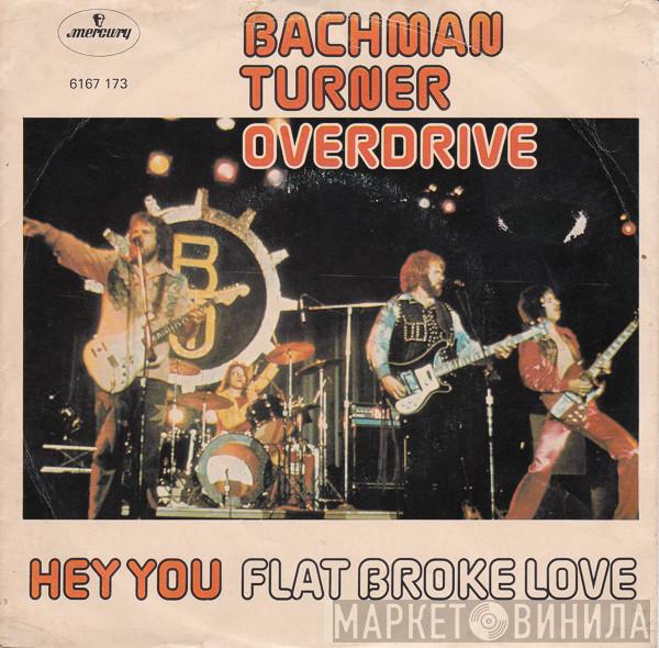  Bachman-Turner Overdrive  - Hey You / Flat Broke Love