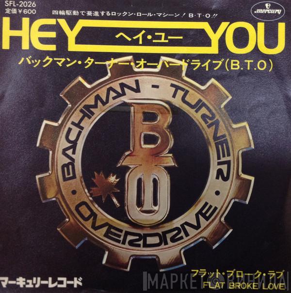  Bachman-Turner Overdrive  - Hey You / Flat Broke Love