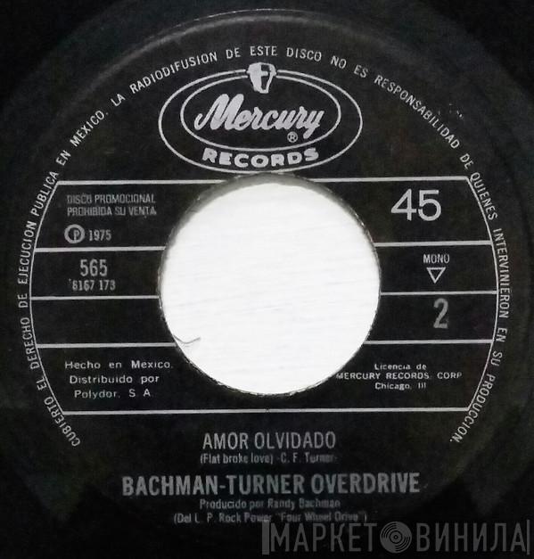  Bachman-Turner Overdrive  - Oye Tu = Hey You / Amor Olvidado = Flat Broke Love