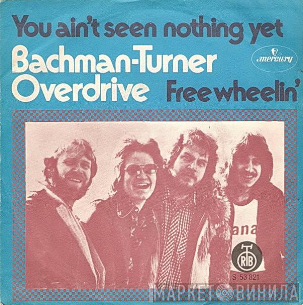  Bachman-Turner Overdrive  - You Ain't Seen Nothing Yet / Free Wheelin'