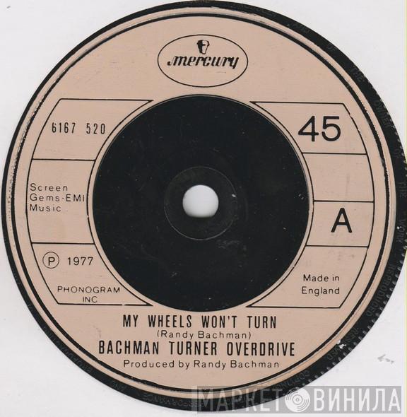 Bachman-Turner Overdrive - My Wheels Won't Turn