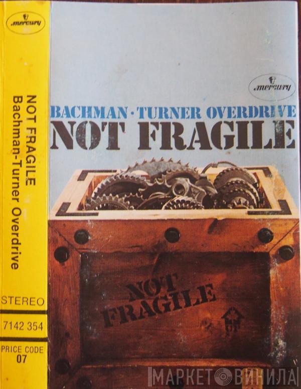  Bachman-Turner Overdrive  - Not Fragile