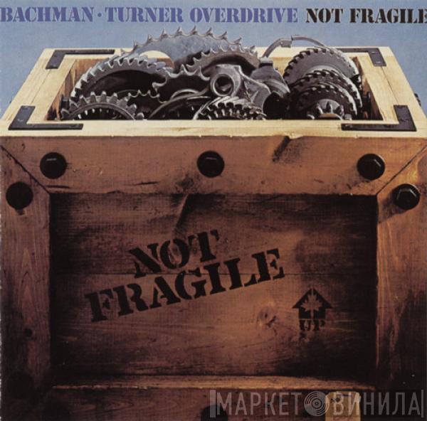 Bachman-Turner Overdrive  - Not Fragile