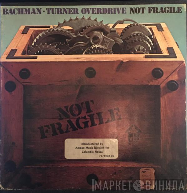  Bachman-Turner Overdrive  - Not Fragile