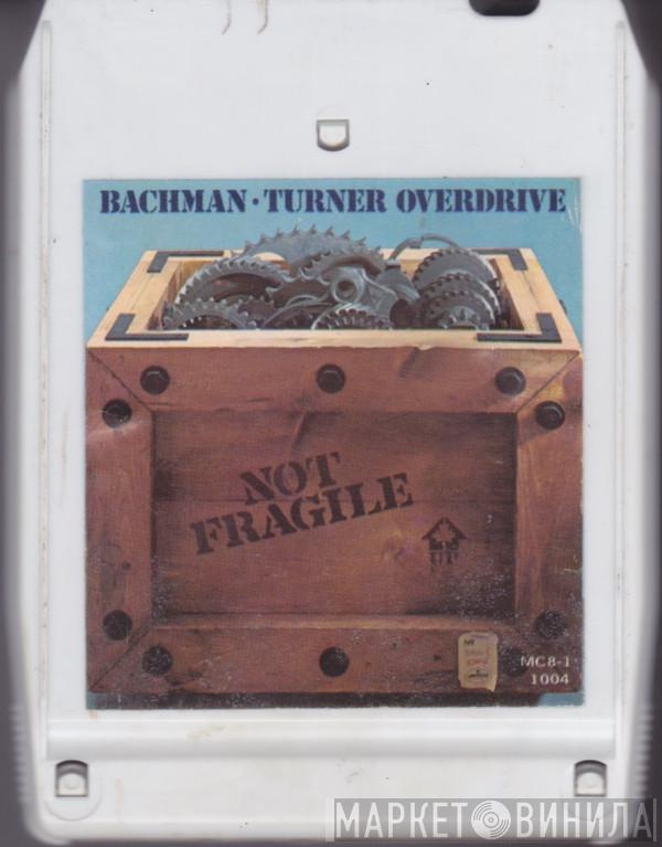  Bachman-Turner Overdrive  - Not Fragile