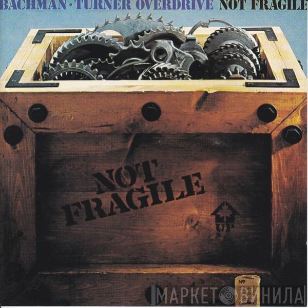 Bachman-Turner Overdrive - Not Fragile