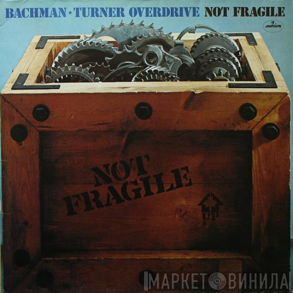  Bachman-Turner Overdrive  - Not Fragile