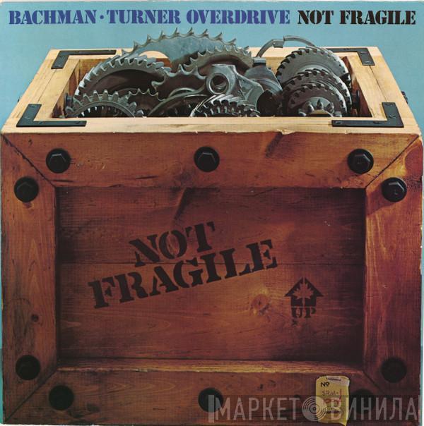  Bachman-Turner Overdrive  - Not Fragile
