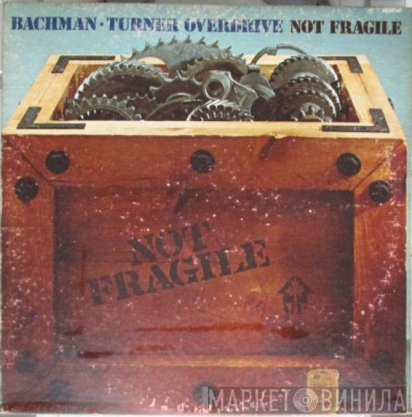  Bachman-Turner Overdrive  - Not Fragile