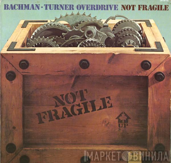  Bachman-Turner Overdrive  - Not Fragile