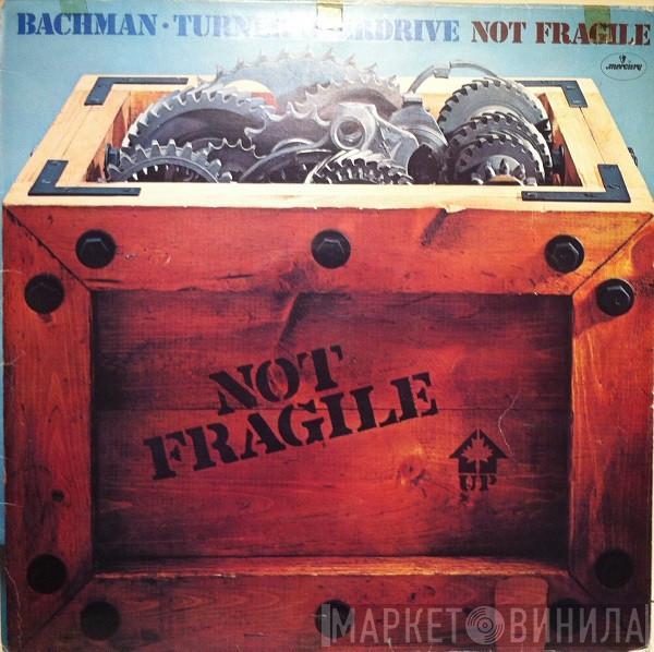  Bachman-Turner Overdrive  - Not Fragile
