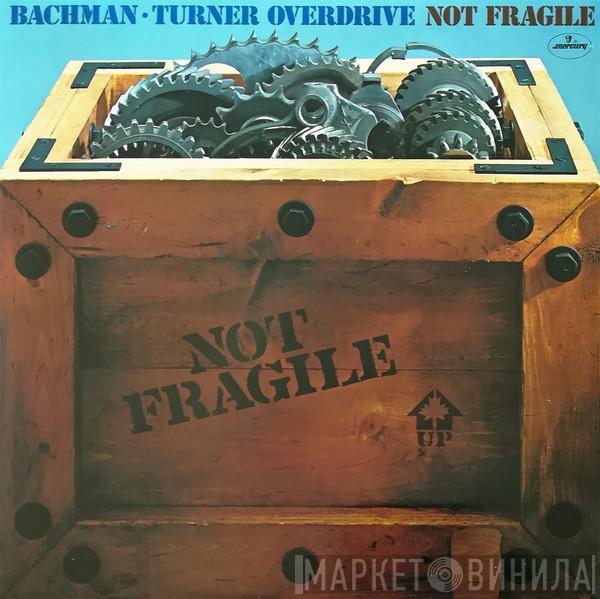  Bachman-Turner Overdrive  - Not Fragile