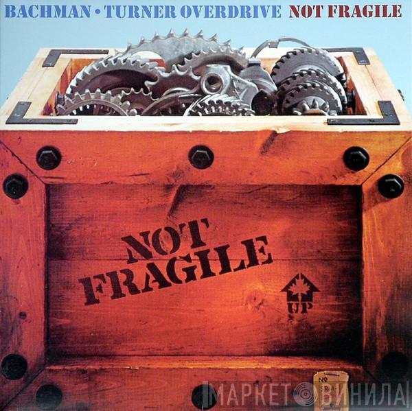  Bachman-Turner Overdrive  - Not Fragile