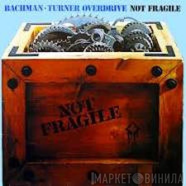  Bachman-Turner Overdrive  - Not Fragile