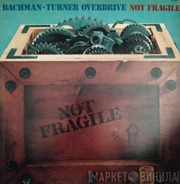  Bachman-Turner Overdrive  - Not Fragile