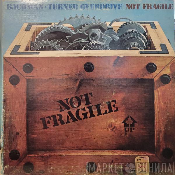  Bachman-Turner Overdrive  - Not Fragile