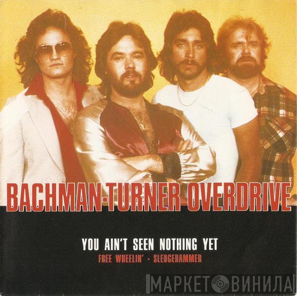  Bachman-Turner Overdrive  - You Ain't Seen Nothing Yet