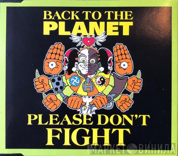 Back To The Planet - Please Don't Fight