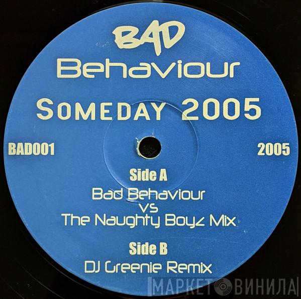 Bad Behaviour  - Someday 2005