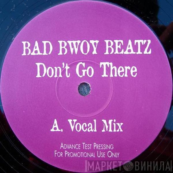  Bad Bwoy Beatz  - Don't Go There