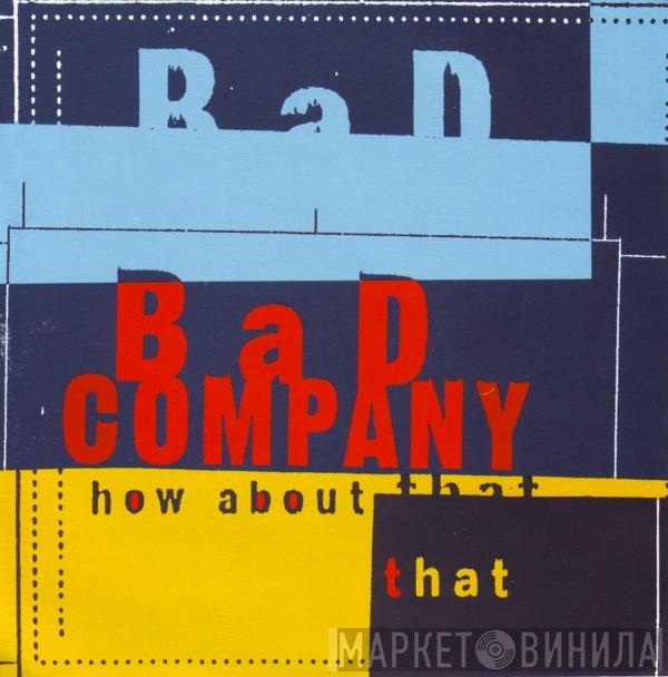  Bad Company   - How About That